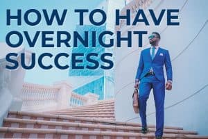 Business success requires strategic planning and consistent effort, not overnight miracles